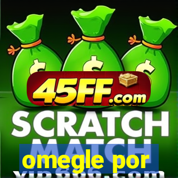 omegle por